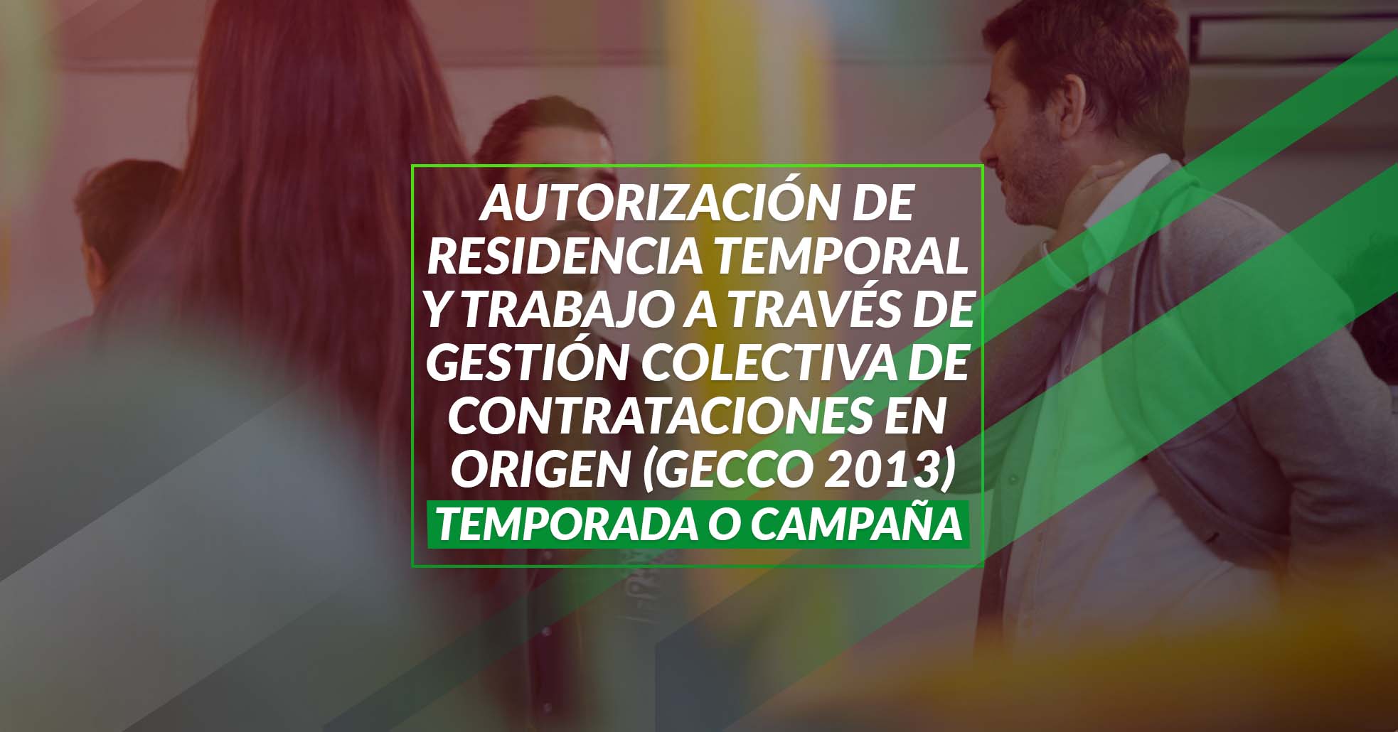 54 Autorización De Residencia Temporal Y Trabajo A Través De Gestión Colectiva De Contrataciones En Origen (GECCO 2013) Temporada O Campaña